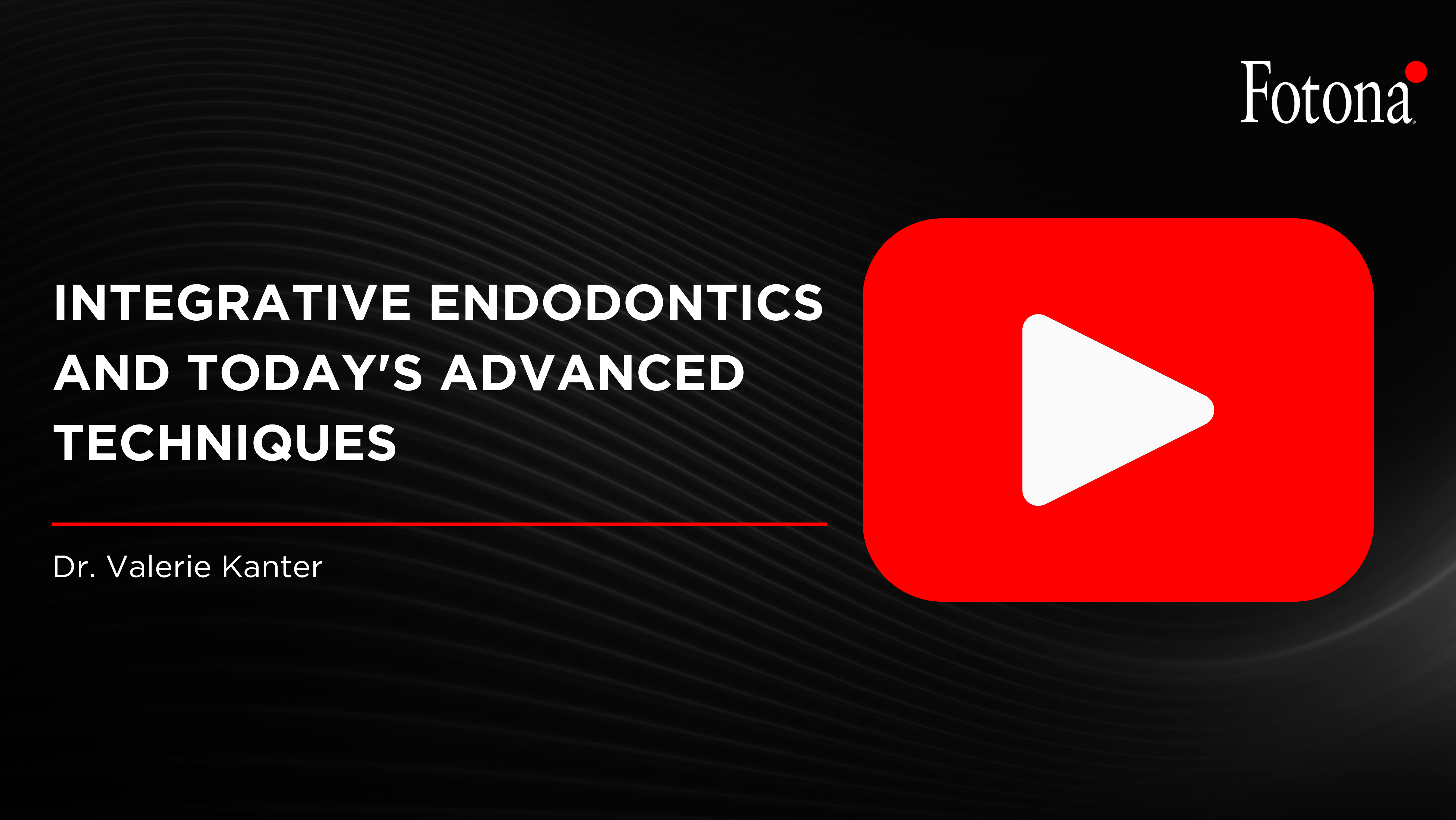 Integrative Endodontics and Today’s Advanced Techniques