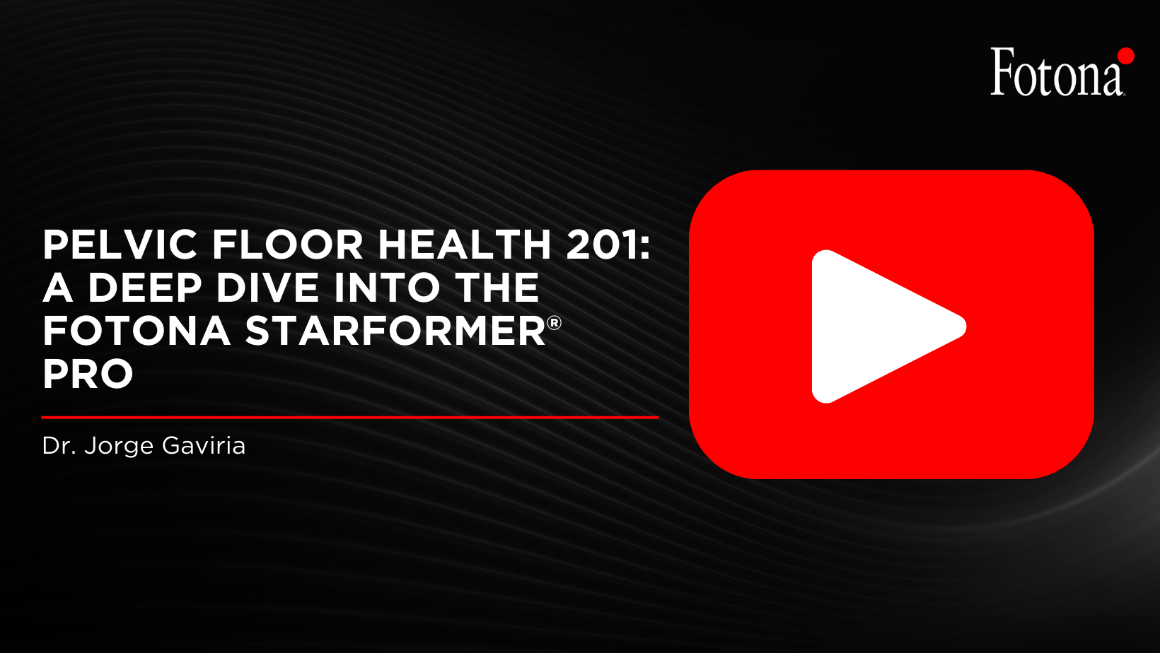 Pelvic Floor Health 201 – A Deep Dive Into the Fotona StarFormer® Pro